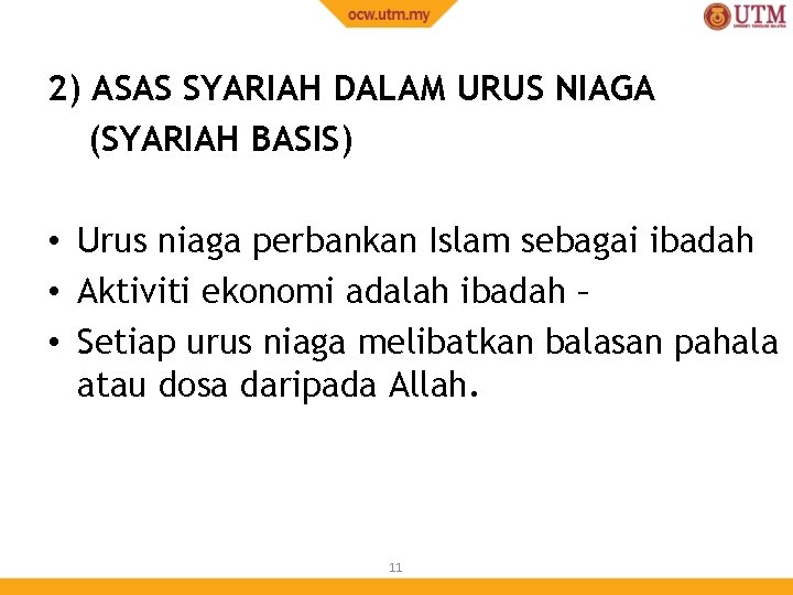 2) ASAS SYARIAH DALAM URUS NIAGA (SYARIAH BASIS) • Urus niaga perbankan Islam sebagai