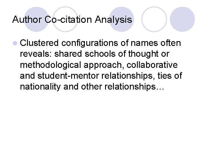 Author Co-citation Analysis l Clustered configurations of names often reveals: shared schools of thought