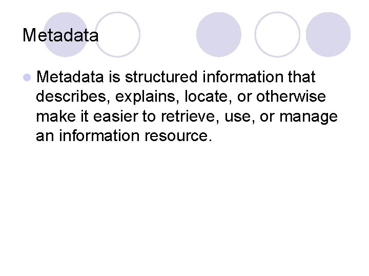 Metadata l Metadata is structured information that describes, explains, locate, or otherwise make it