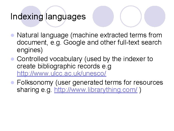 Indexing languages Natural language (machine extracted terms from document, e. g. Google and other