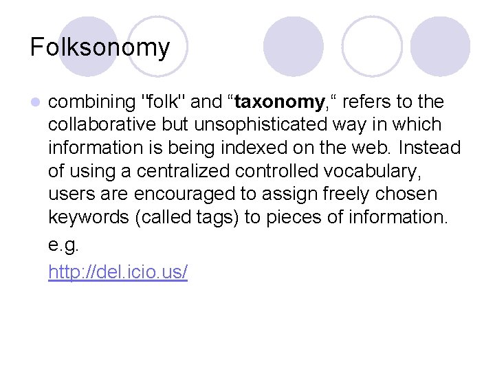 Folksonomy l combining "folk" and “taxonomy, “ refers to the collaborative but unsophisticated way