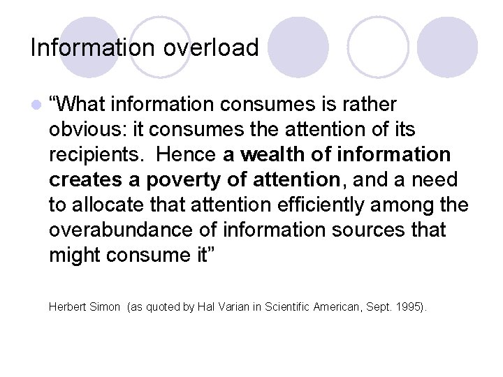 Information overload l “What information consumes is rather obvious: it consumes the attention of
