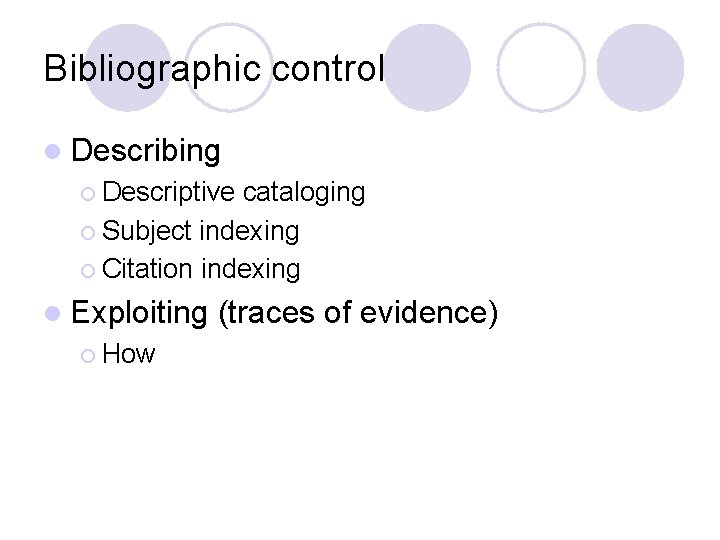 Bibliographic control l Describing ¡ Descriptive cataloging ¡ Subject indexing ¡ Citation indexing l