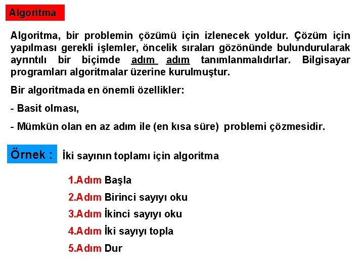Algoritma, bir problemin çözümü için izlenecek yoldur. Çözüm için yapılması gerekli işlemler, öncelik sıraları