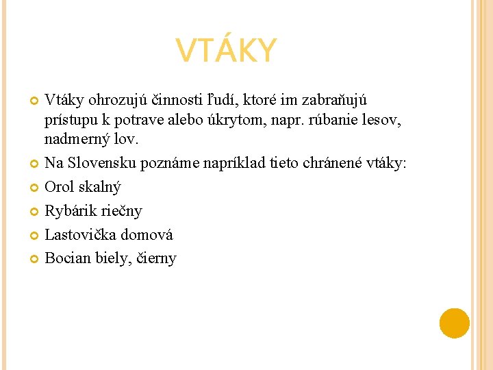 VTÁKY Vtáky ohrozujú činnosti ľudí, ktoré im zabraňujú prístupu k potrave alebo úkrytom, napr.