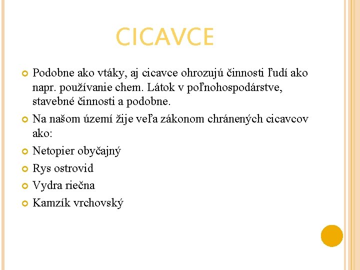 CICAVCE Podobne ako vtáky, aj cicavce ohrozujú činnosti ľudí ako napr. používanie chem. Látok