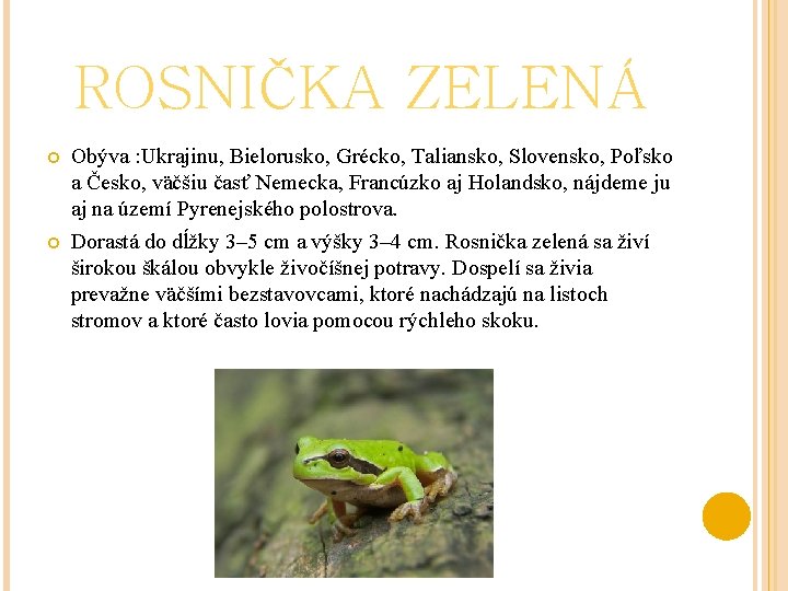 ROSNIČKA ZELENÁ Obýva : Ukrajinu, Bielorusko, Grécko, Taliansko, Slovensko, Poľsko a Česko, väčšiu časť