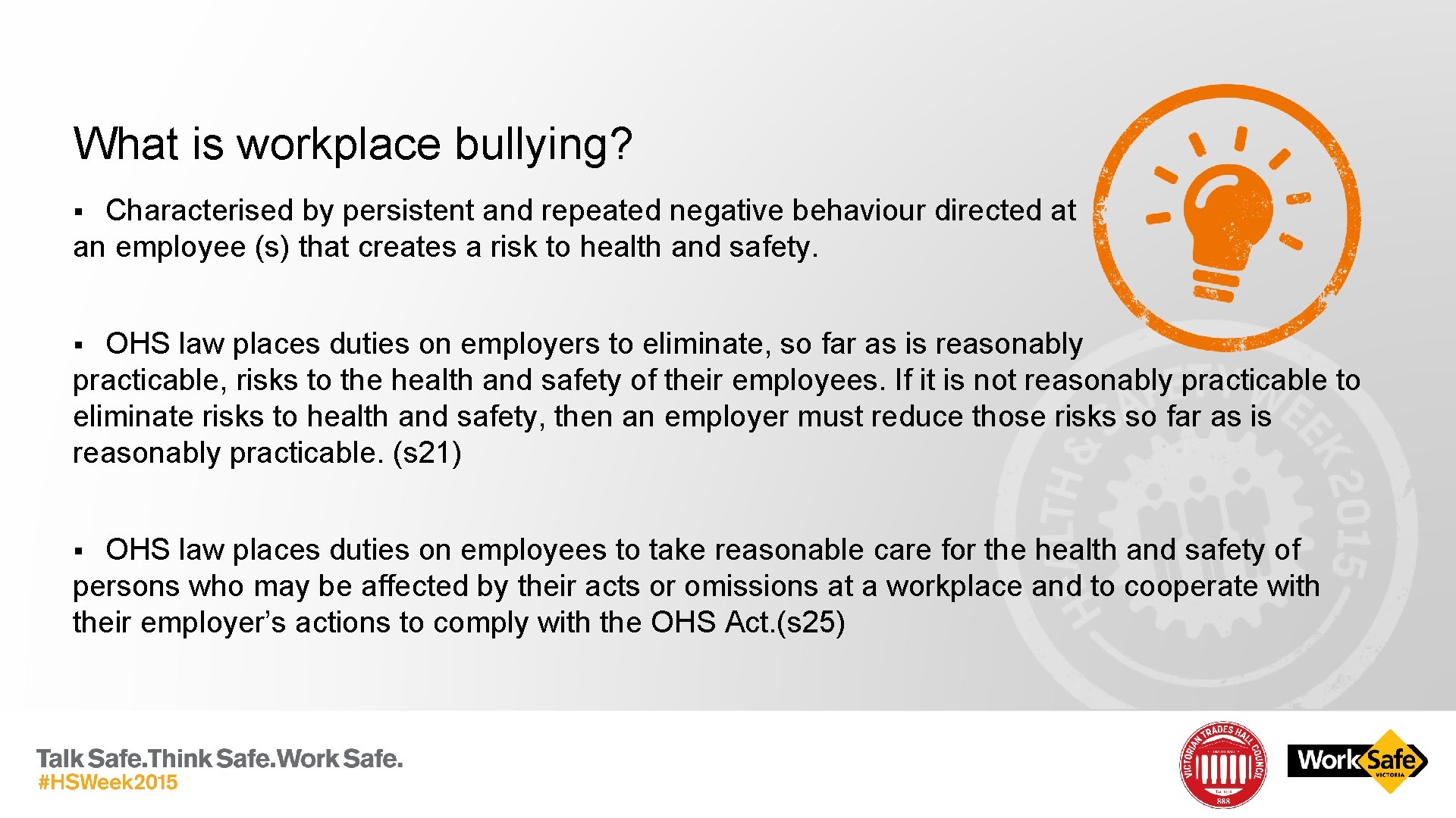 What is workplace bullying? Characterised by persistent and repeated negative behaviour directed at an