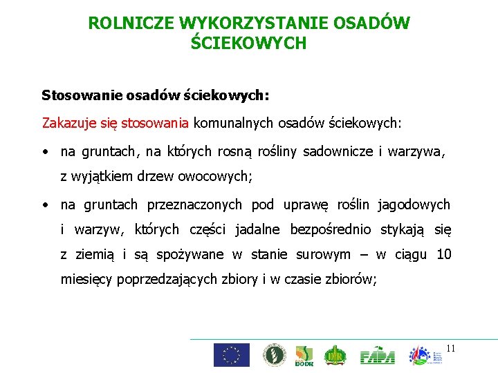 ROLNICZE WYKORZYSTANIE OSADÓW ŚCIEKOWYCH Stosowanie osadów ściekowych: Zakazuje się stosowania komunalnych osadów ściekowych: •