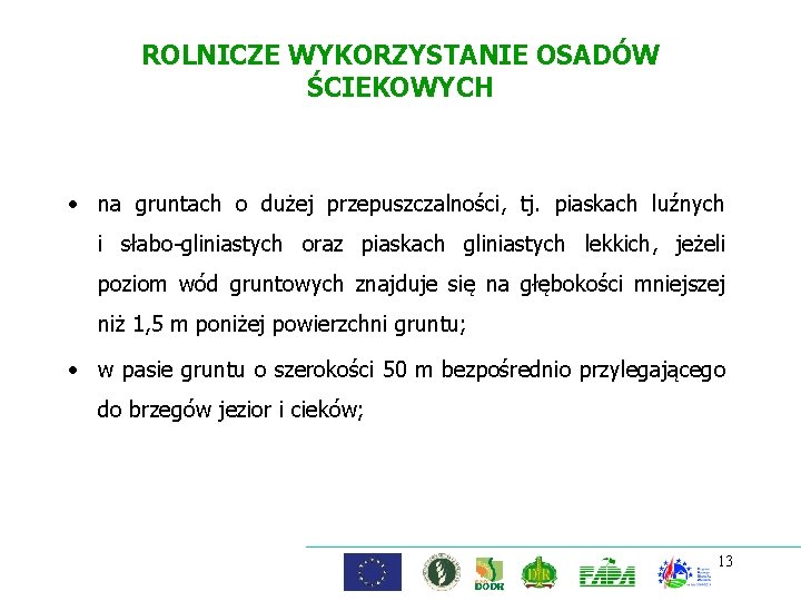 ROLNICZE WYKORZYSTANIE OSADÓW ŚCIEKOWYCH • na gruntach o dużej przepuszczalności, tj. piaskach luźnych i