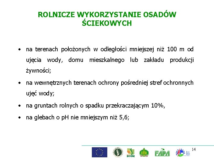 ROLNICZE WYKORZYSTANIE OSADÓW ŚCIEKOWYCH • na terenach położonych w odległości mniejszej niż 100 m