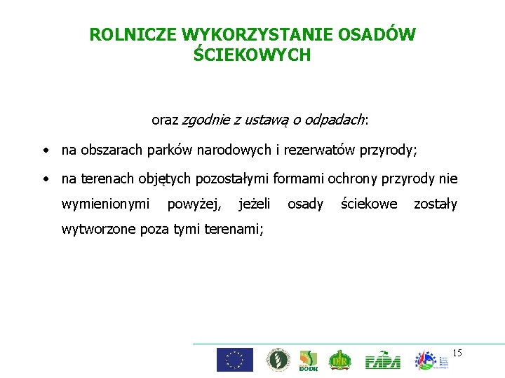 ROLNICZE WYKORZYSTANIE OSADÓW ŚCIEKOWYCH oraz zgodnie z ustawą o odpadach: • na obszarach parków