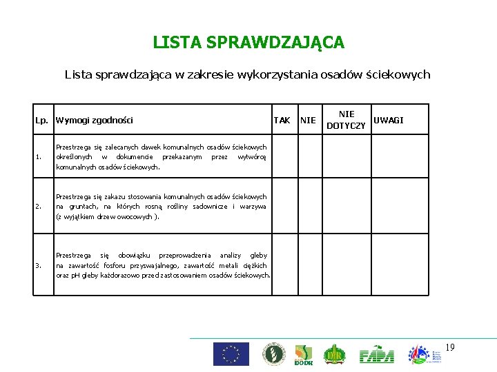 LISTA SPRAWDZAJĄCA Lista sprawdzająca w zakresie wykorzystania osadów ściekowych Lp. Wymogi zgodności 1. Przestrzega