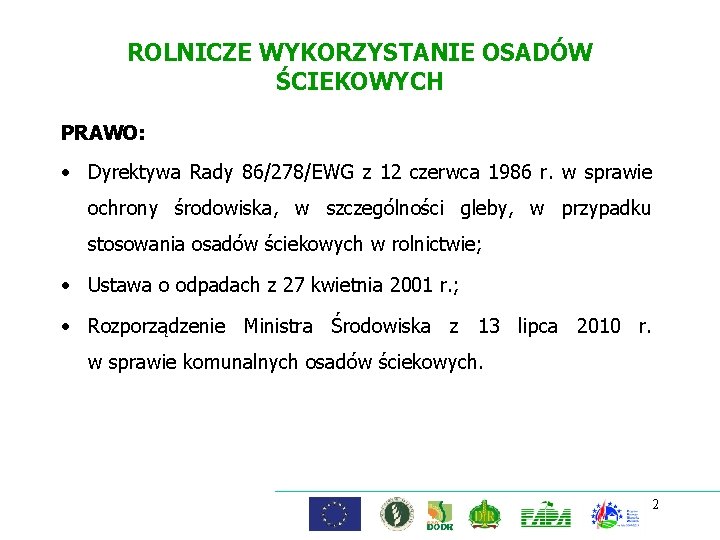 ROLNICZE WYKORZYSTANIE OSADÓW ŚCIEKOWYCH PRAWO: • Dyrektywa Rady 86/278/EWG z 12 czerwca 1986 r.