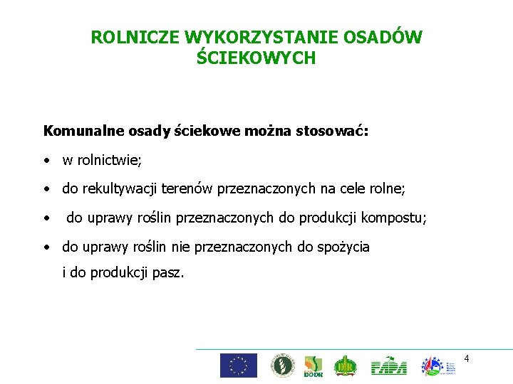 ROLNICZE WYKORZYSTANIE OSADÓW ŚCIEKOWYCH Komunalne osady ściekowe można stosować: • w rolnictwie; • do