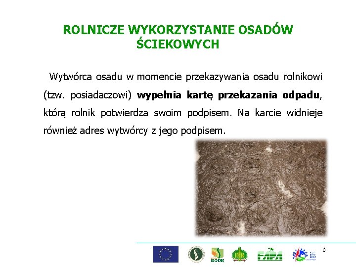 ROLNICZE WYKORZYSTANIE OSADÓW ŚCIEKOWYCH Wytwórca osadu w momencie przekazywania osadu rolnikowi (tzw. posiadaczowi) wypełnia