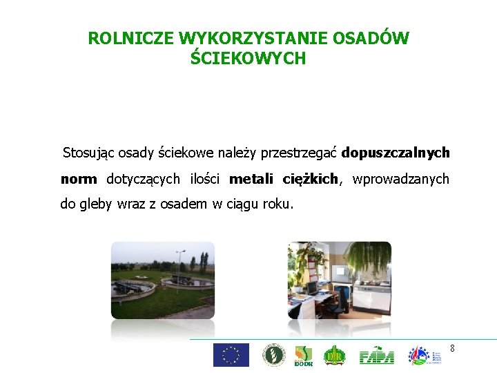 ROLNICZE WYKORZYSTANIE OSADÓW ŚCIEKOWYCH Stosując osady ściekowe należy przestrzegać dopuszczalnych norm dotyczących ilości metali