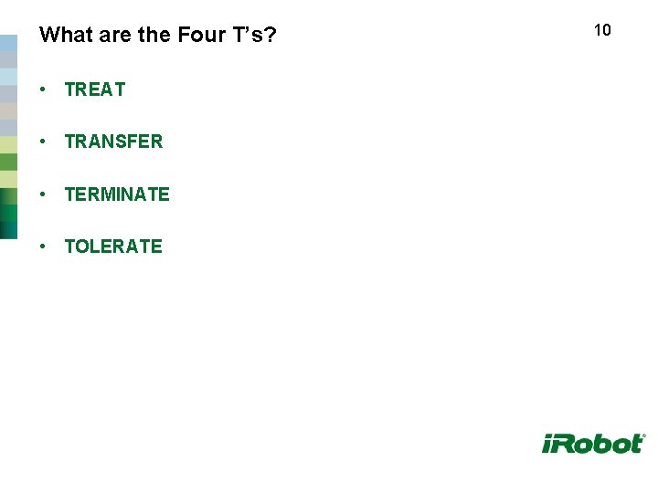 What are the Four T’s? • TREAT • TRANSFER • TERMINATE • TOLERATE 10