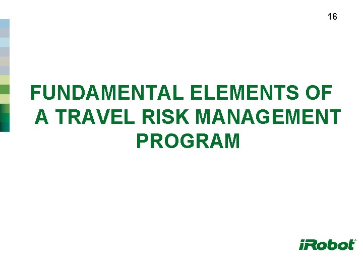 16 FUNDAMENTAL ELEMENTS OF A TRAVEL RISK MANAGEMENT PROGRAM 