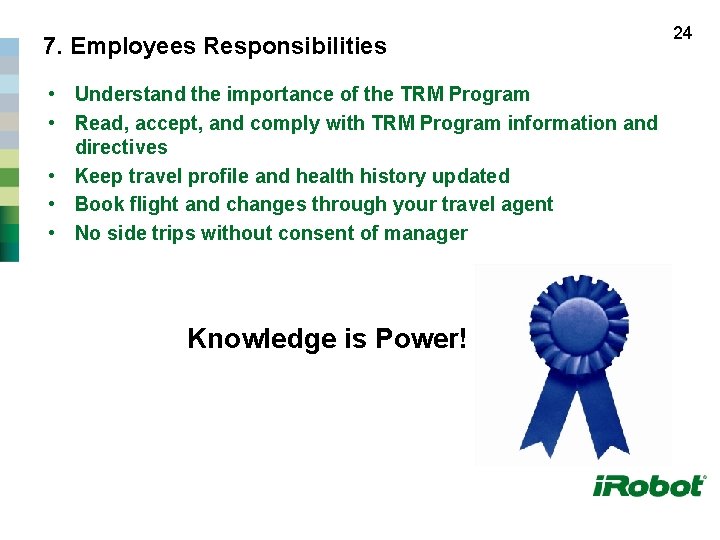 7. Employees Responsibilities • Understand the importance of the TRM Program • Read, accept,