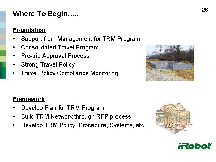 Where To Begin…. . Foundation • Support from Management for TRM Program • Consolidated