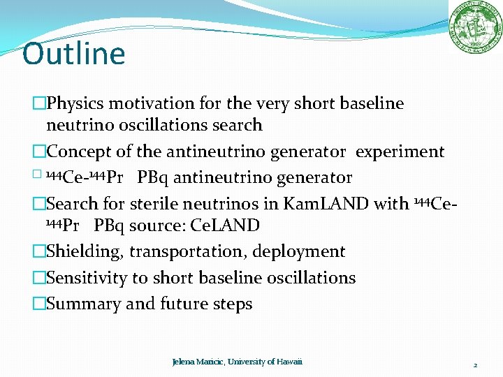 Outline �Physics motivation for the very short baseline neutrino oscillations search �Concept of the