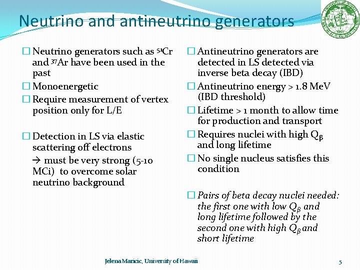 Neutrino and antineutrino generators � Neutrino generators such as 51 Cr and 37 Ar