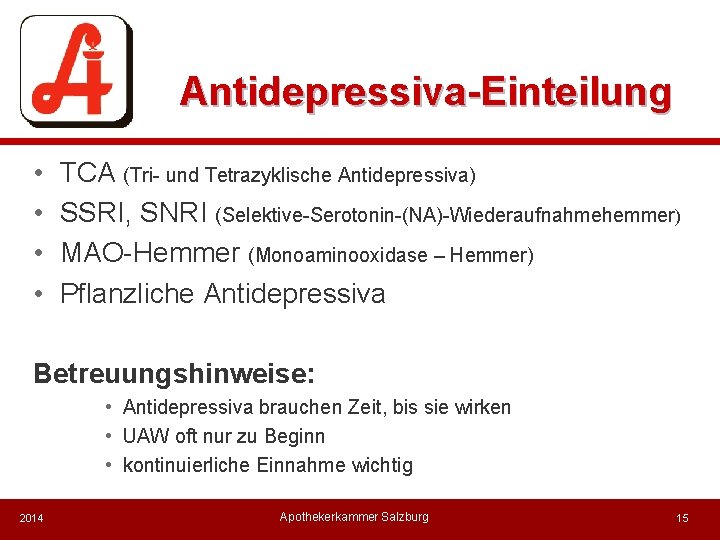 Antidepressiva-Einteilung • • TCA (Tri- und Tetrazyklische Antidepressiva) SSRI, SNRI (Selektive-Serotonin-(NA)-Wiederaufnahmehemmer) MAO-Hemmer (Monoaminooxidase –