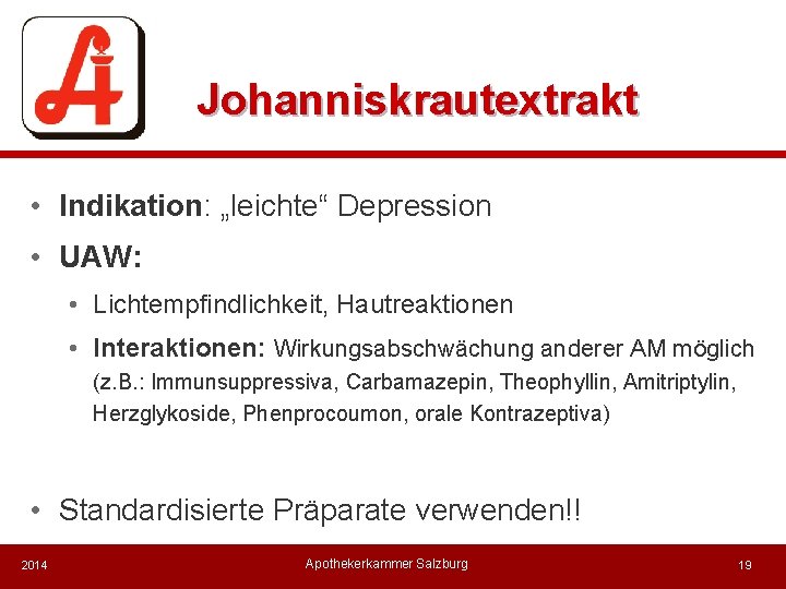 Johanniskrautextrakt • Indikation: „leichte“ Depression • UAW: • Lichtempfindlichkeit, Hautreaktionen • Interaktionen: Wirkungsabschwächung anderer