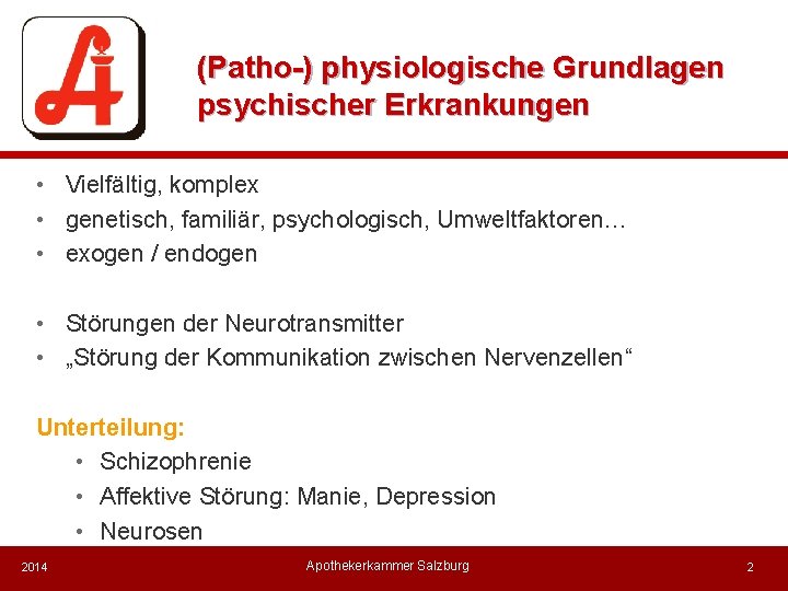 (Patho-) physiologische Grundlagen psychischer Erkrankungen • Vielfältig, komplex • genetisch, familiär, psychologisch, Umweltfaktoren… •