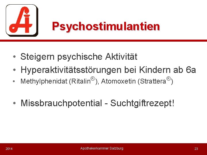 Psychostimulantien • Steigern psychische Aktivität • Hyperaktivitätsstörungen bei Kindern ab 6 a • Methylphenidat