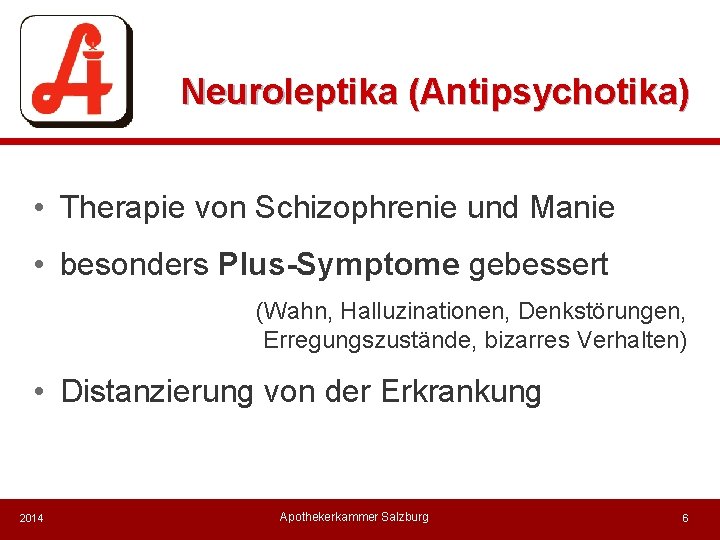 Neuroleptika (Antipsychotika) • Therapie von Schizophrenie und Manie • besonders Plus-Symptome gebessert (Wahn, Halluzinationen,