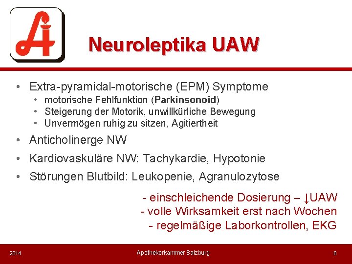 Neuroleptika UAW • Extra-pyramidal-motorische (EPM) Symptome • motorische Fehlfunktion (Parkinsonoid) • Steigerung der Motorik,