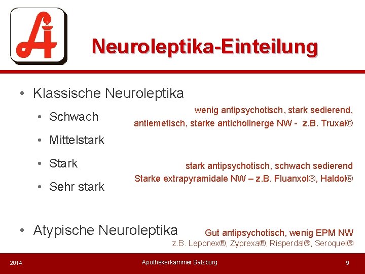 Neuroleptika-Einteilung • Klassische Neuroleptika • Schwach wenig antipsychotisch, stark sedierend, antiemetisch, starke anticholinerge NW