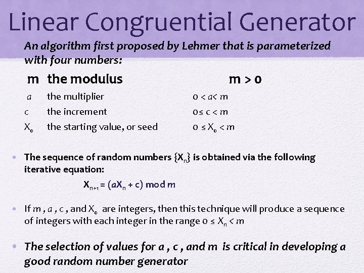 Linear Congruential Generator • An algorithm first proposed by Lehmer that is parameterized with