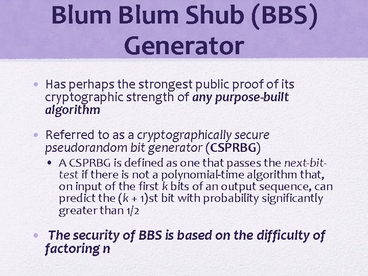 Blum Shub (BBS) Generator • Has perhaps the strongest public proof of its cryptographic