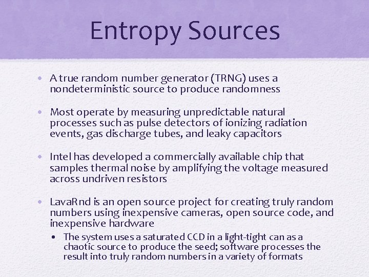 Entropy Sources • A true random number generator (TRNG) uses a nondeterministic source to