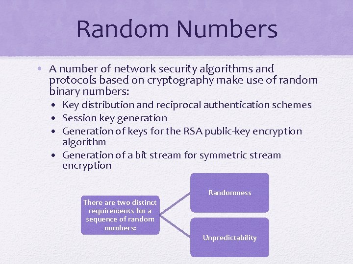 Random Numbers • A number of network security algorithms and protocols based on cryptography