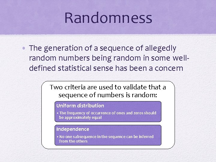 Randomness • The generation of a sequence of allegedly random numbers being random in