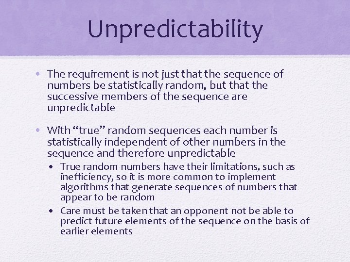 Unpredictability • The requirement is not just that the sequence of numbers be statistically