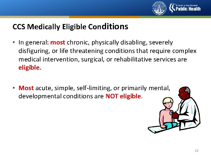 CCS Medically Eligible Conditions • In general: most chronic, physically disabling, severely disfiguring, or