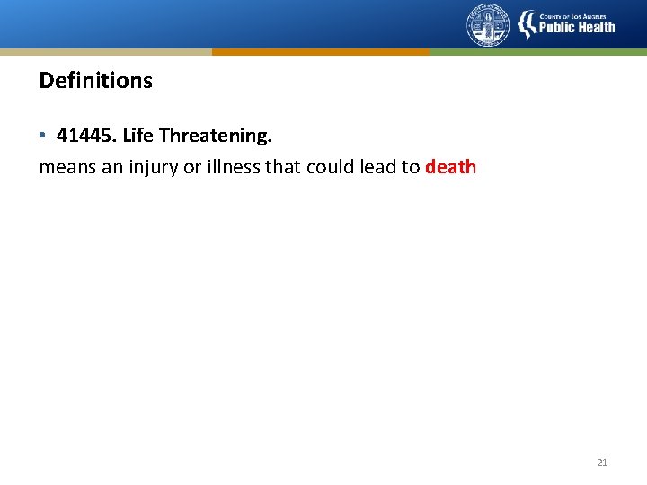 Definitions • 41445. Life Threatening. means an injury or illness that could lead to