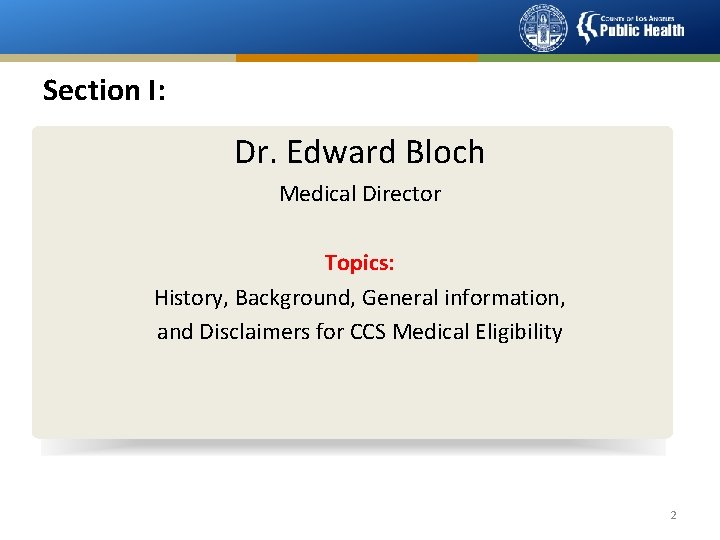 Section I: Dr. Edward Bloch Medical Director Topics: History, Background, General information, and Disclaimers