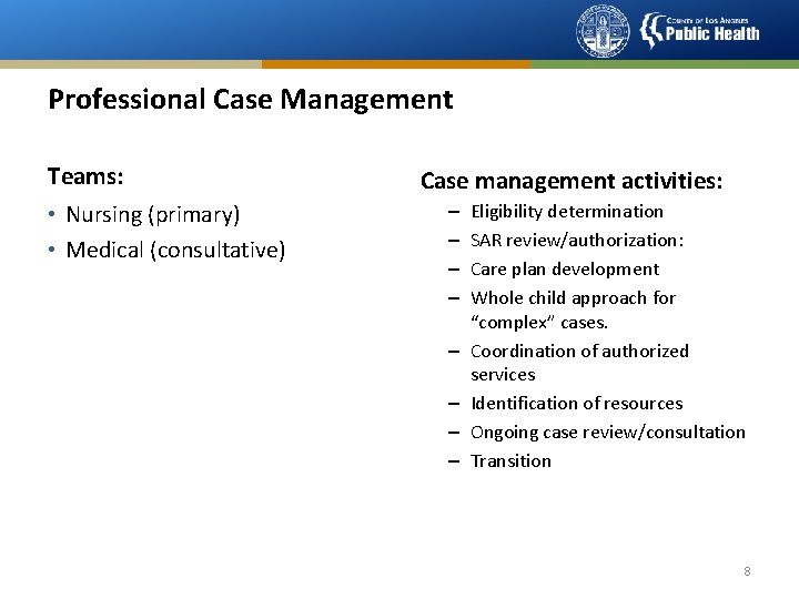 Professional Case Management Teams: • Nursing (primary) • Medical (consultative) Case management activities: –