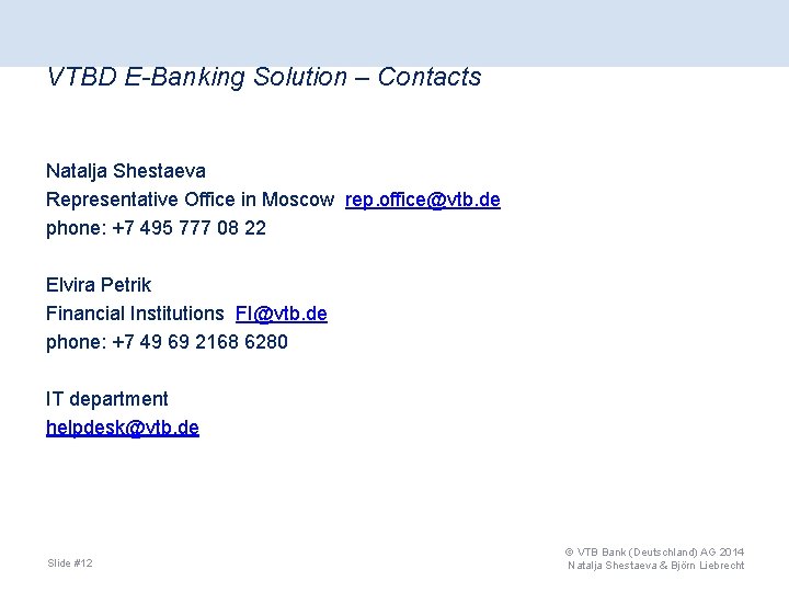 VTBD E-Banking Solution – Contacts Natalja Shestaeva Representative Office in Moscow rep. office@vtb. de