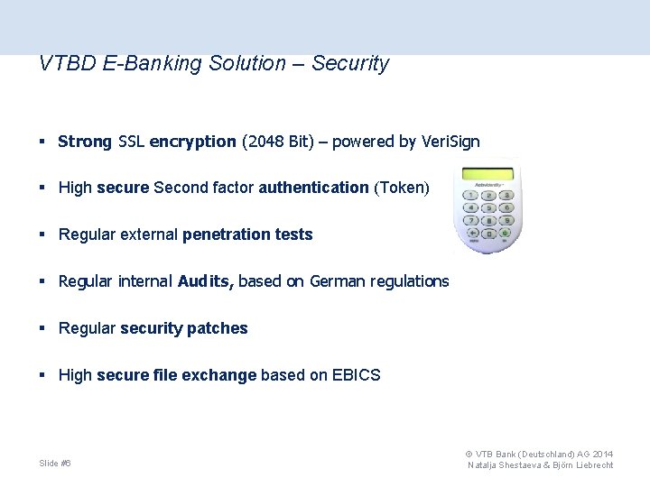 VTBD E-Banking Solution – Security § Strong SSL encryption (2048 Bit) – powered by