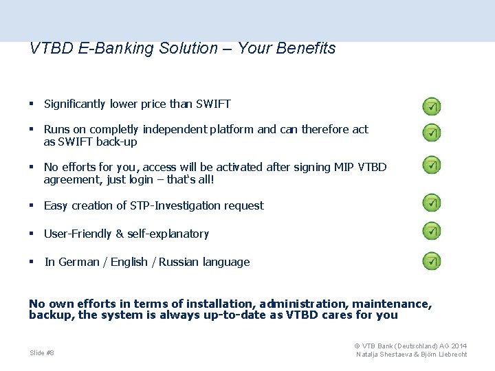 VTBD E-Banking Solution – Your Benefits § Significantly lower price than SWIFT § Runs