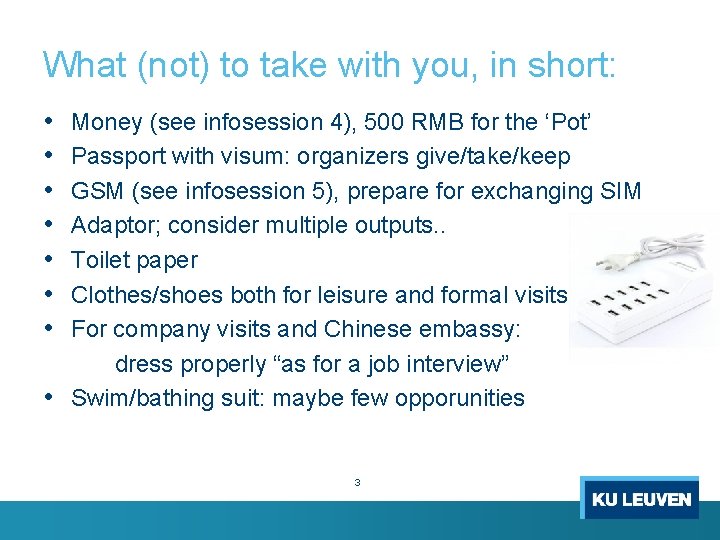 What (not) to take with you, in short: • • Money (see infosession 4),