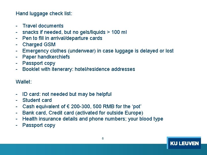 Hand luggage check list: - Travel documents snacks if needed, but no gels/liquids >