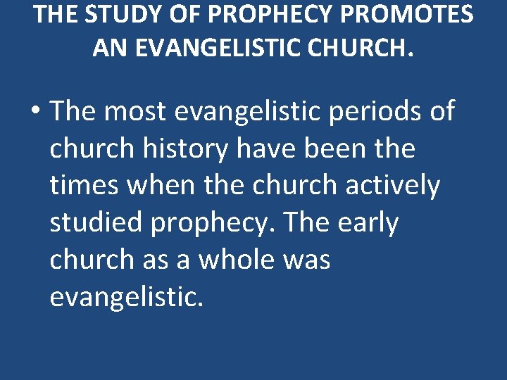 THE STUDY OF PROPHECY PROMOTES AN EVANGELISTIC CHURCH. • The most evangelistic periods of